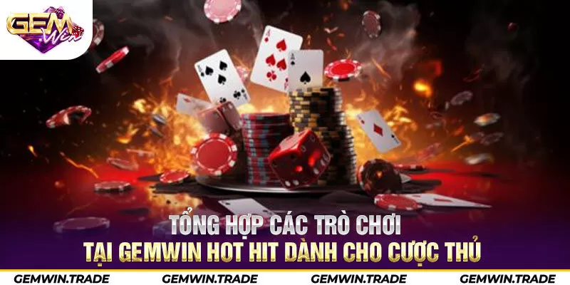 Tổng hợp các trò chơi tại Gemwin hot hit dành cho cược thủ